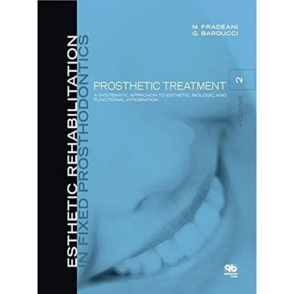 Esthetic Rehabilitation in Fixed Prosthodontics Esthetic Rehabilitation in Fixed Prosthodontics: Prosthetic Treatment, a Systematic Approach to Esthetic, Biologic, and Functional Integration