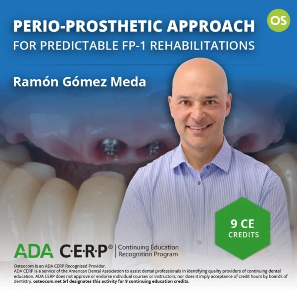 Osteocom Perio-Prosthetic Approach, for Predictable FP-1 Rehabilitations – Ramon Gomez Meda Osteocom Perio-Prosthetic Approach, for Predictable FP-1 Rehabilitations – Ramon Gomez Meda