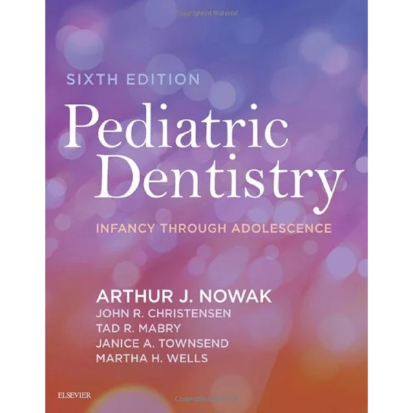 Pediatric Dentistry Infancy through Adolescence 6th Edition Pediatric Dentistry: Infancy through Adolescence 6th Edition