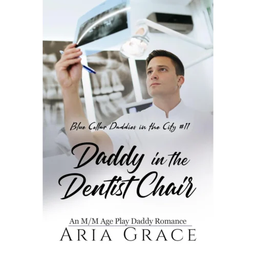 Daddy in the Dentist Chair: An MM Age Play Daddy Romance (Blue Collar Daddies in the City Book 11)