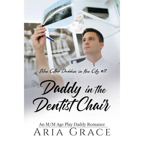 Daddy in the Dentist Chair: An MM Age Play Daddy Romance (Blue Collar Daddies in the City Book 11)